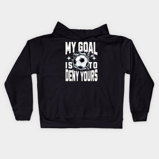 My Goal Is To Deny Yours Soccer Goalie Distressed Goalkeeper Kids Hoodie